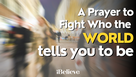 A Prayer to Fight Who the World Tells You to Be