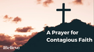 A Prayer for Contagious Faith