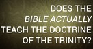 Does the Bible Actually Teach the Doctrine of the Trinity?