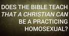 Does the Bible Teach That a Christian Can Be a Practicing Homosexual?