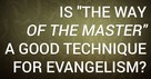 Is "The Way of the Master" a Good Technique for Evangelism?