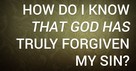 How Do I Know That God Has Truly Forgiven My Sin?