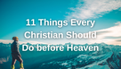 11 Things Every Christian Should Do before Heaven