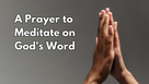 A Prayer to Meditate on God's Word