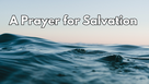 A Prayer for Salvation