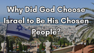 Why Did God Choose Israel to Be His Chosen People?