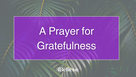 A Prayer for Gratefulness