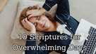 10 Scriptures for Overwhelming Days
