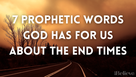 7 Prophetic Words God Has for Us about the End Times