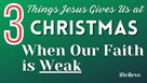 3 Things Jesus Gives Us at Christmas When Our Faith Feels Weak