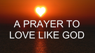 A Prayer to Love Like God
