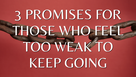 3 Promises for Those Who Feel Too Weak to Keep Going