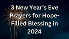 3 New Year’s Eve Prayers for Hope-Filled Blessing in the Upcoming Year