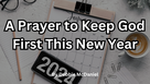 A Prayer to Keep God First This New Year