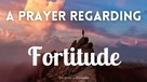 A Prayer Regarding Fortitude