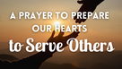 A Prayer to Prepare Our Hearts to Serve Others | Your Daily Prayer