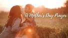 A Mother’s Day Prayer