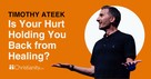 Is Your Hurt Holding You Back from Healing?