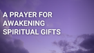 A Prayer for Awakening Spiritual Gifts | Your Daily Prayer