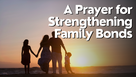 A Prayer for Strengthening Family Bonds | Your Daily Prayer