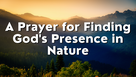 Prayer for Finding God's Presence in Nature | Your Daily Prayer