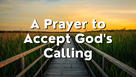 A Prayer to Accept God's Calling | Your Daily Prayer