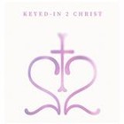 KEYEDin2CHRIST