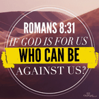 If God is For Us, Who Can be Against Us?