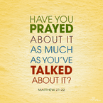 Have You Prayed about it as Much as You've Talked about It?