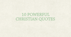 10 Powerful Quotes For Christians Each Day