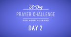 30 Day Prayer Challenge for Your Husband - Day 2: Pray for His Spiritual Discipline
