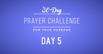 30 Day Prayer Challenge for Your Husband - Day 5: Pray for His Spiritual Growth 