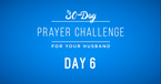 30 Day Prayer Challenge for Your Husband - Day 6: Pray for His Role as a Father 