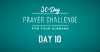 30 Day Prayer Challenge for Your Husband - Day 10: Pray for His Weaknesses