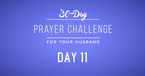 30 Day Prayer Challenge for Your Husband - Day 11: Pray for His Strengths 