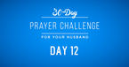 30 Day Prayer Challenge for Your Husband - Day 12: Pray You Would Be Quick to Forgive 