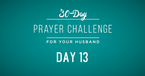 30 Day Prayer Challenge for Your Husband - Day 13: Pray He Would Be Quick to Forgive 