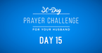 30 Day Prayer Challenge for Your Husband - Day 15: Pray About Big Decisions 