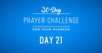 30 Day Prayer Challenge for Your Husband - Day 21: Pray for His Leadership 