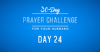 30 Day Prayer Challenge for Your Husband - Day 24: Pray for Fidelity 