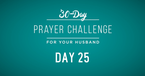 30 Day Prayer Challenge for Your Husband - Day 25: Pray for His Safety 