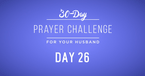 30 Day Prayer Challenge for Your Husband - Day 26: Pray About Any Potential Idols 