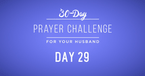30 Day Prayer Challenge for Your Husband - Day 29: Pray for Your Marriage 