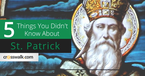 5 Things You Didn't Know about St. Patrick