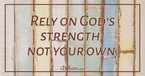 God’s Strength Instead of My Own - iBelieve Truth: A Devotional for Women - December 7