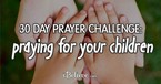 30 Day Prayer Challenge: Praying for Your Children 