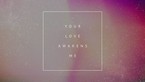 Phil Wickham - Your Love Awakens Me