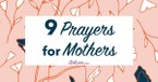 9 Prayers Perfect for Mothers