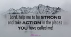 A Prayer for Strength and Action - Your Daily Prayer - July 16