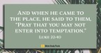 The Key to Fighting Temptation (Luke 22:40) - Your Daily Bible Verse - August 23